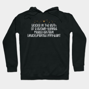 Rejoice in the birth of a brown skinned middle eastern undocumented immigrant Hoodie